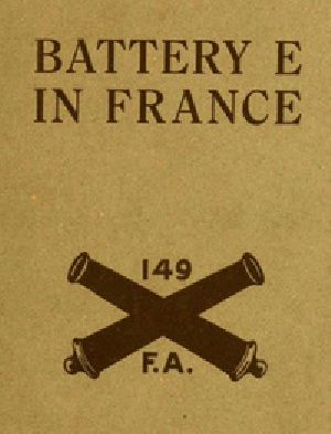 [Gutenberg 33119] • Battery E in France: 149th Field Artillery, Rainbow (42nd) Division